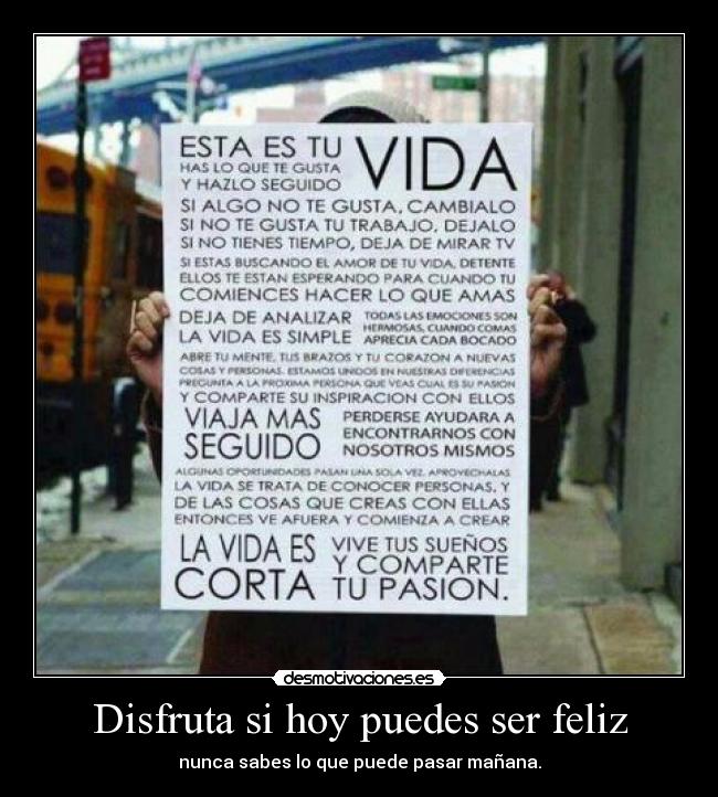 Disfruta si hoy puedes ser feliz - 