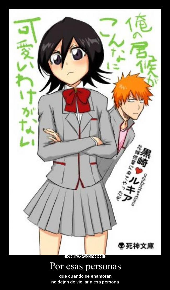 Por esas personas - que cuando se enamoran
no dejan de vigilar a esa persona