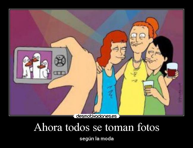 Ahora todos se toman fotos - según la moda