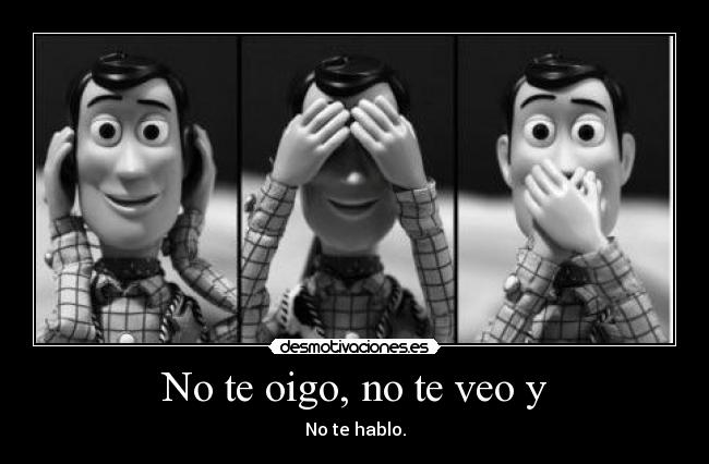 No te oigo, no te veo y -