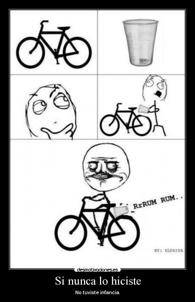 Si nunca lo hiciste - No tuviste infancia.