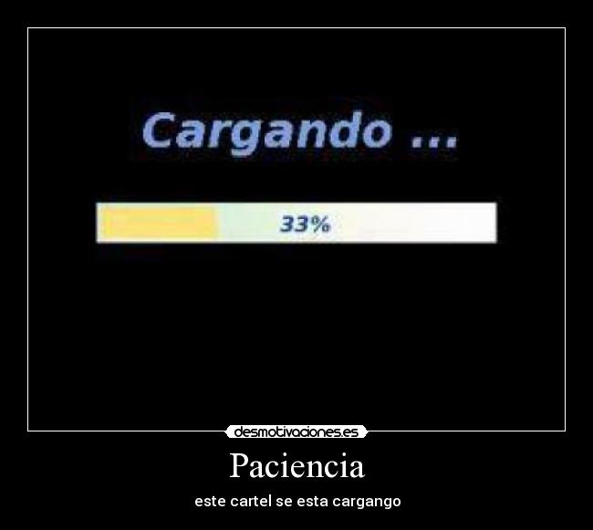 Paciencia - este cartel se esta cargango