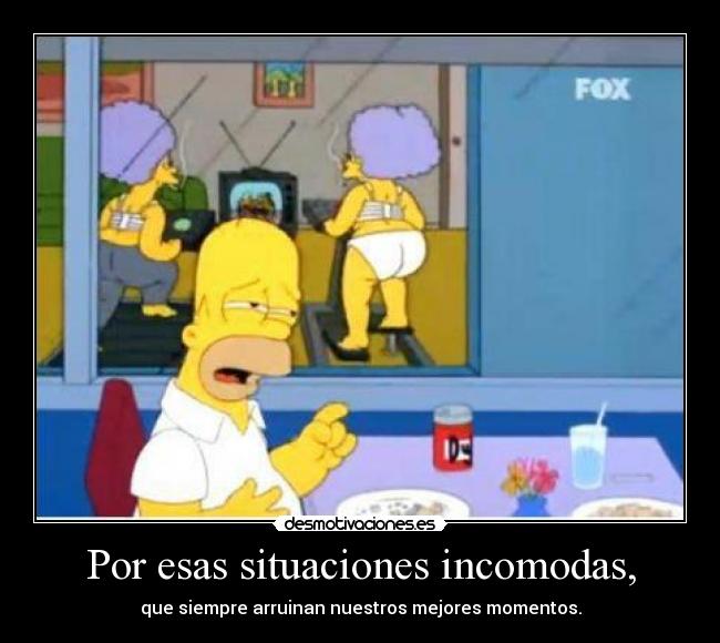 Por esas situaciones incomodas, - 