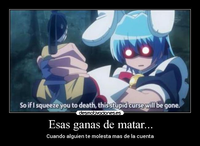 Esas ganas de matar... - Cuando alguien te molesta mas de la cuenta