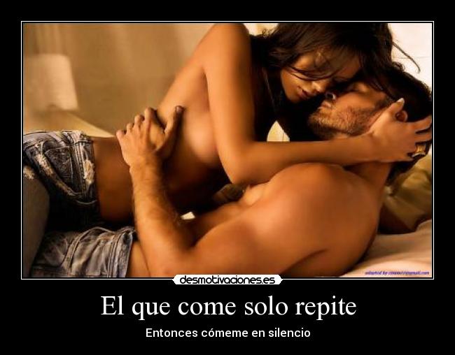 El que come solo repite - Entonces cómeme en silencio