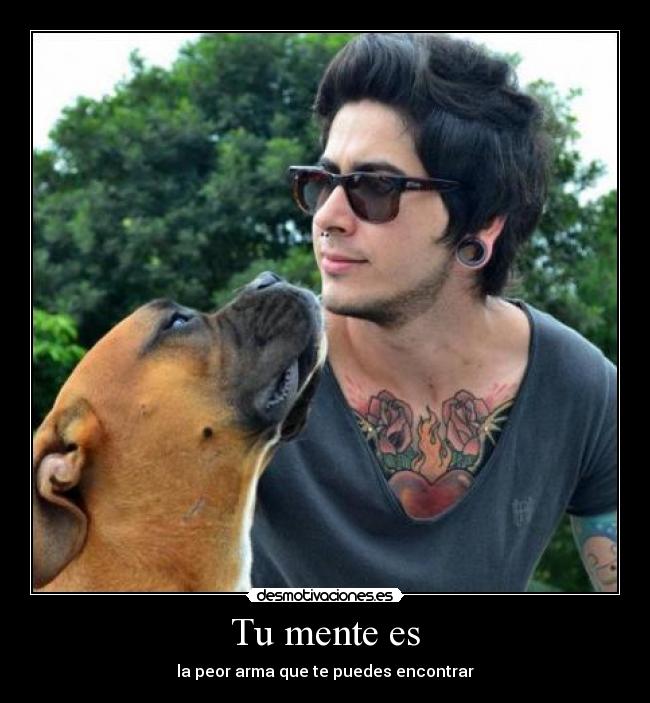 Tu mente es - la peor arma que te puedes encontrar