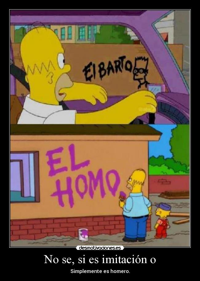 No se, si es imitación o - Simplemente es homero.