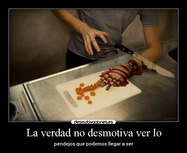 carteles pendejo pendejadas tontera cuchillo humano brazo picar acuchillado mano dedos revanado desmotivaciones