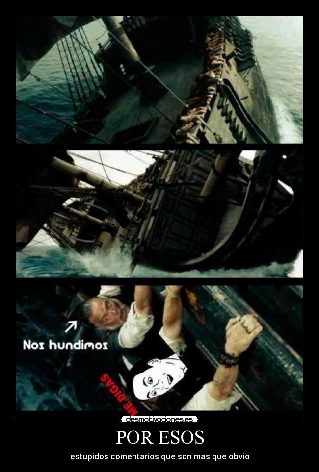 POR ESOS - estupidos comentarios que son mas que obvio