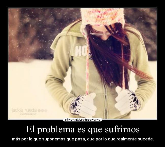 El problema es que sufrimos - 