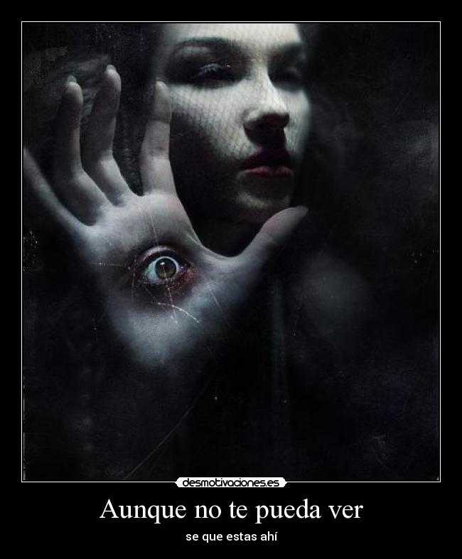 Aunque no te pueda ver - se que estas ahí