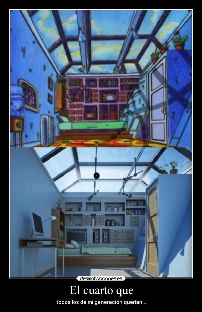 El cuarto que - todos los de mi generación querían...