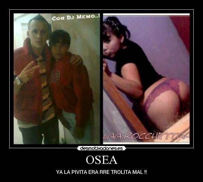 OSEA - YA LA PIVITA ERA RRE TROLITA MAL !!