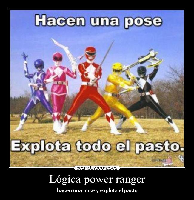 Lógica power ranger - hacen una pose y explota el pasto