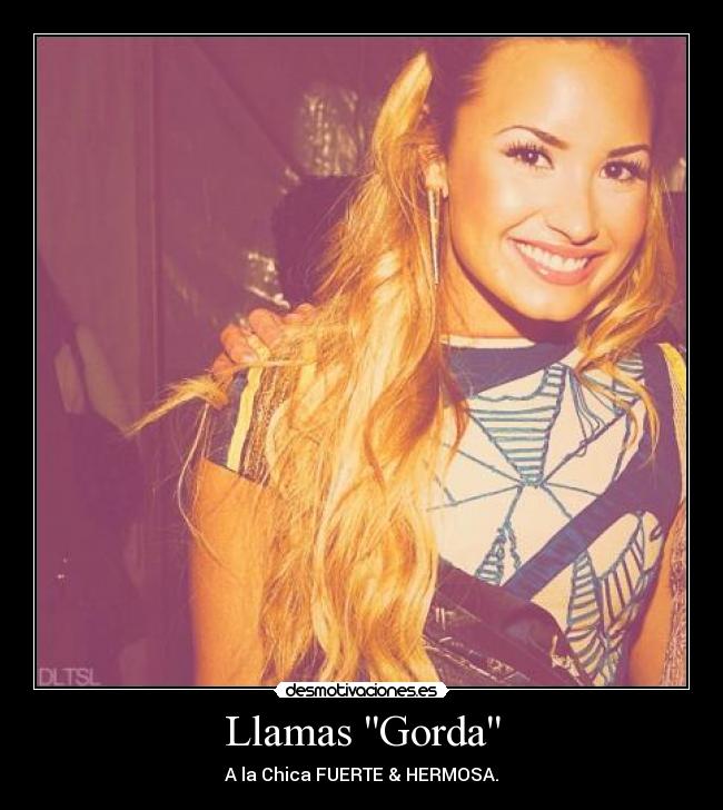 Llamas Gorda - A la Chica FUERTE & HERMOSA.