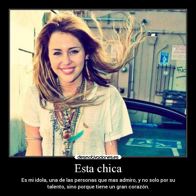 Esta chica - Es mi idola, una de las personas que mas admiro, y no solo por su
talento, sino porque tiene un gran corazón.
