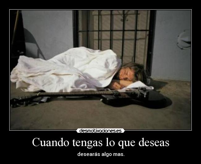 Cuando tengas lo que deseas - 