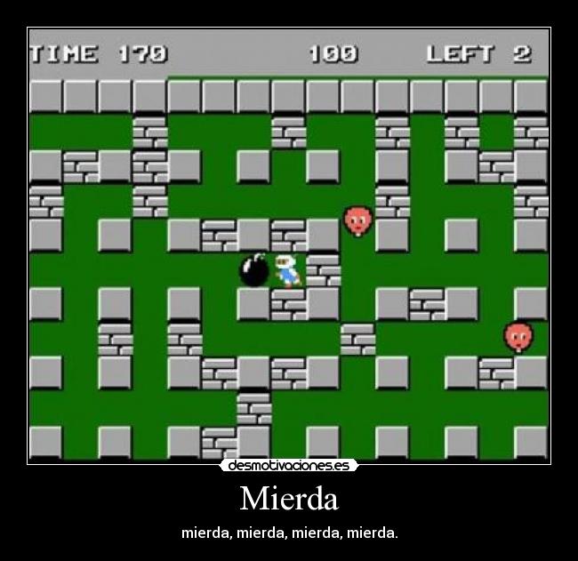 Mierda - mierda, mierda, mierda, mierda.