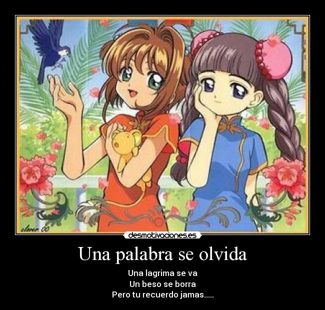 Una palabra se olvida - Una lagrima se va
Un beso se borra
Pero tu recuerdo jamas.....