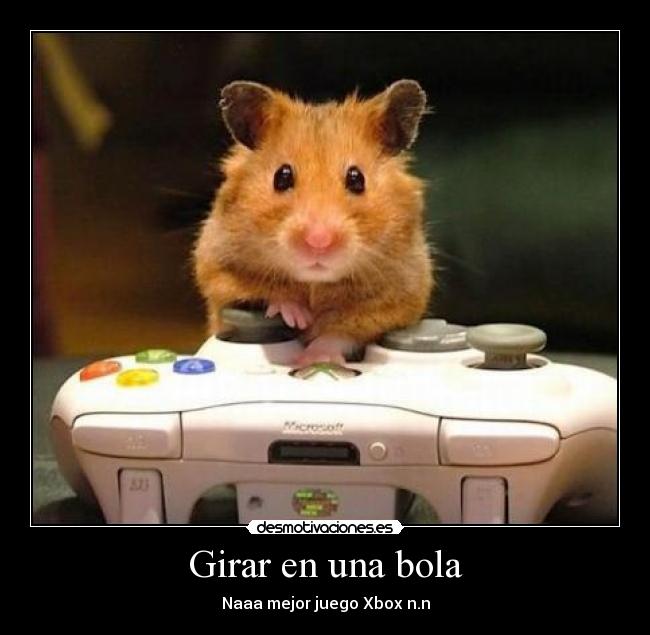 Girar en una bola - Naaa mejor juego Xbox n.n