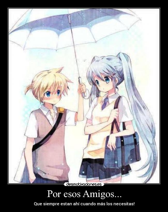 Por esos Amigos... - Que siempre estan ahí cuando más los necesitas!