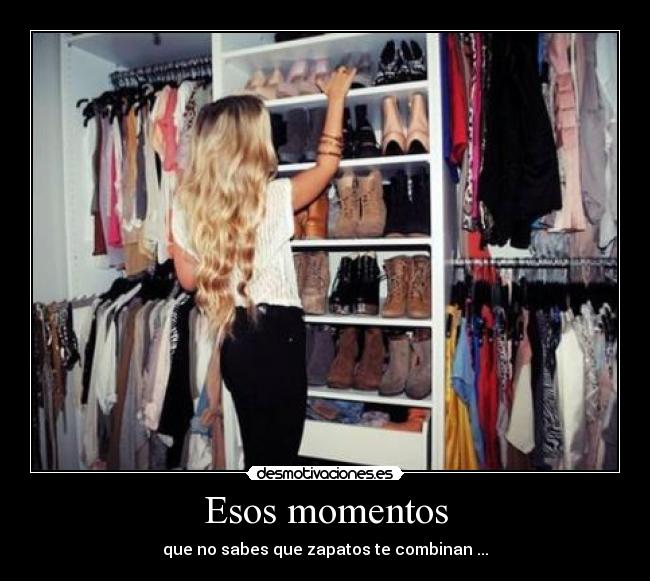 Esos momentos - que no sabes que zapatos te combinan ...