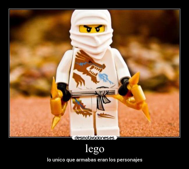 lego - lo unico que armabas eran los personajes