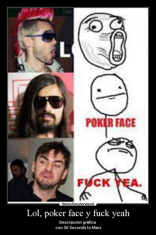 Lol, poker face y fuck yeah -