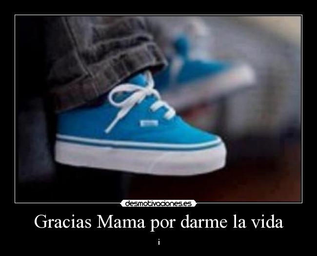 Gracias Mama por darme la vida - ¡