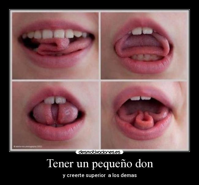 Tener un pequeño don - y creerte superior a los demas