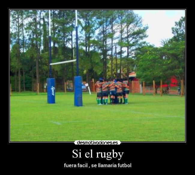 Si el rugby - fuera facil , se llamaria futbol
