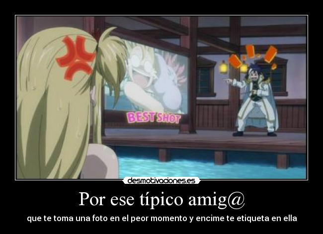 Por ese típico amig@ - que te toma una foto en el peor momento y encime te etiqueta en ella