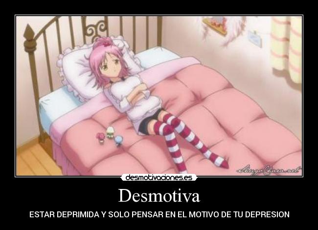 Desmotiva - ESTAR DEPRIMIDA Y SOLO PENSAR EN EL MOTIVO DE TU DEPRESION