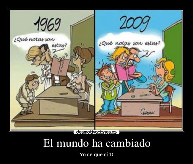 El mundo ha cambiado - Yo se que si :D