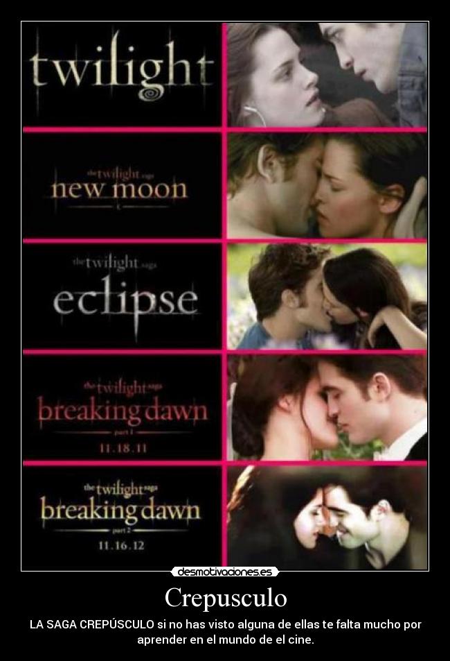 Crepusculo - LA SAGA CREPÚSCULO si no has visto alguna de ellas te falta mucho por
aprender en el mundo de el cine.