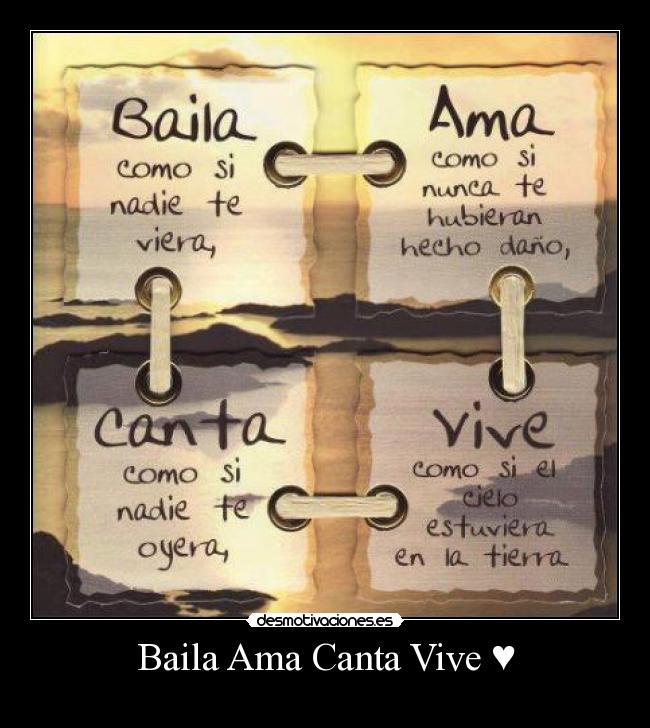 Baila Ama Canta Vive ♥ - ♥