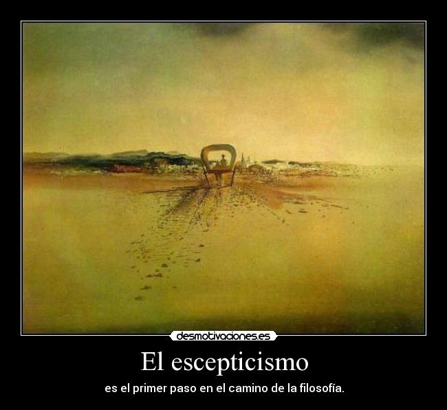 El escepticismo - es el primer paso en el camino de la filosofía.