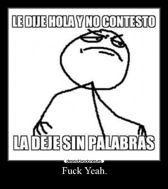 Fuck Yeah. -