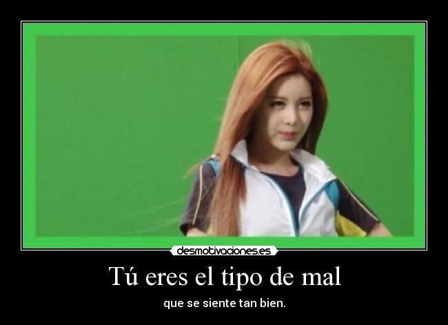Tú eres el tipo de mal -