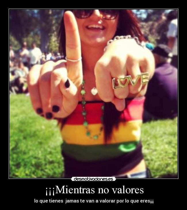 ¡¡¡Mientras no valores - 