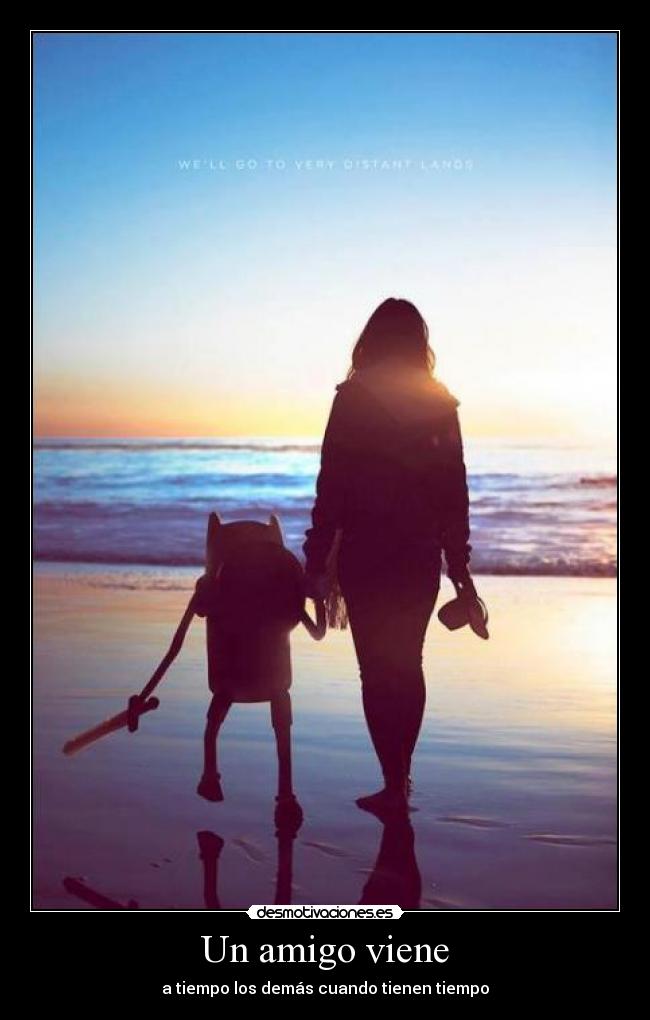 Un amigo viene - a tiempo los demás cuando tienen tiempo