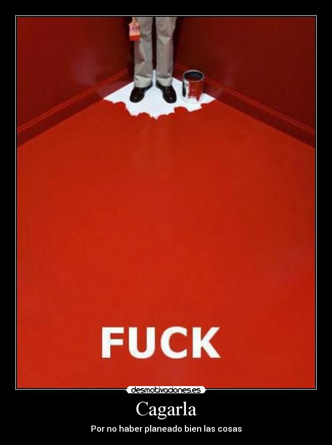 Cagarla - Por no haber planeado bien las cosas