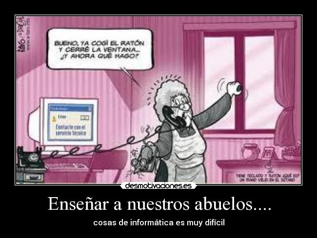 Enseñar a nuestros abuelos.... - 