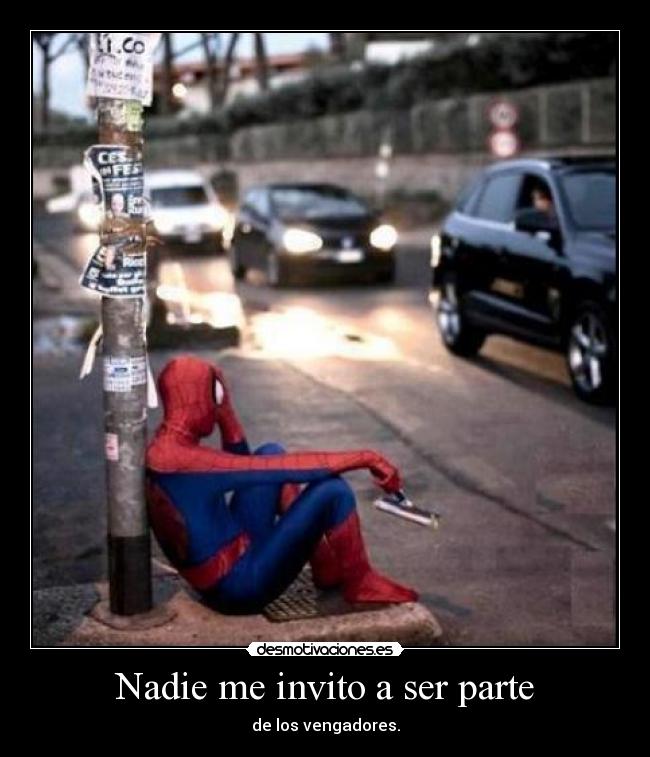 Nadie me invito a ser parte - de los vengadores.