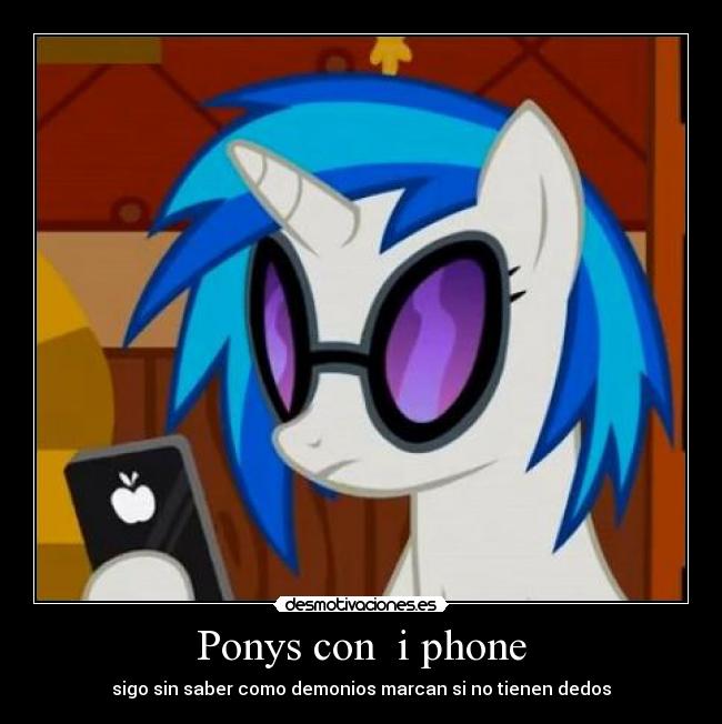 Ponys con i phone - sigo sin saber como demonios marcan si no tienen dedos