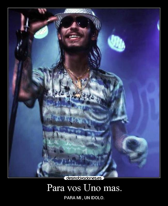 Para vos Uno mas. - PARA MI , UN IDOLO.