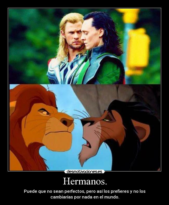 Hermanos. - Puede que no sean perfectos, pero así los prefieres y no los
cambiarías por nada en el mundo.
