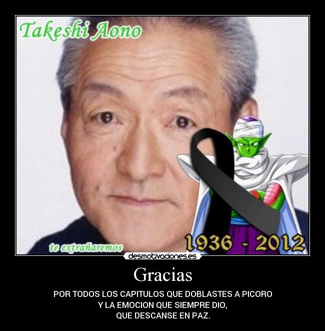 Gracias - POR TODOS LOS CAPITULOS QUE DOBLASTES A PICORO
Y LA EMOCION QUE SIEMPRE DIO,
QUE DESCANSE EN PAZ.