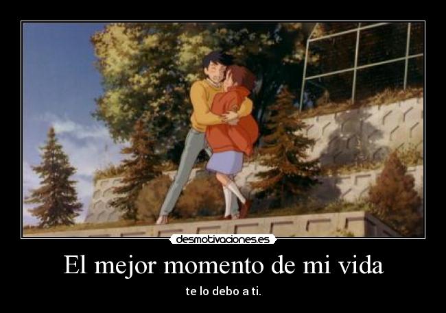 El mejor momento de mi vida - te lo debo a ti.