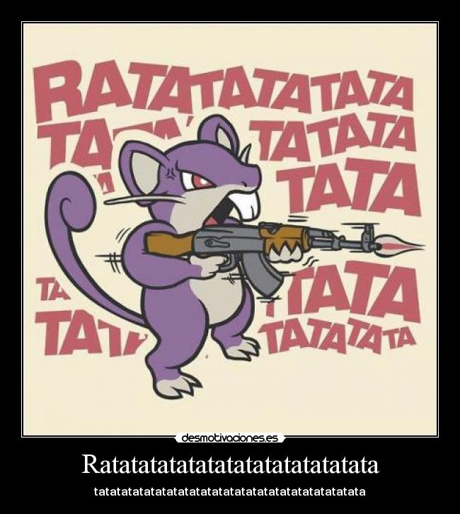 Ratatatatatatatatatatatatatata - tatatatatatatatatatatatatatatatatatatatatatatata